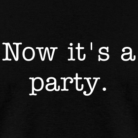 now-it-s-a-party-t-shirt_design.png